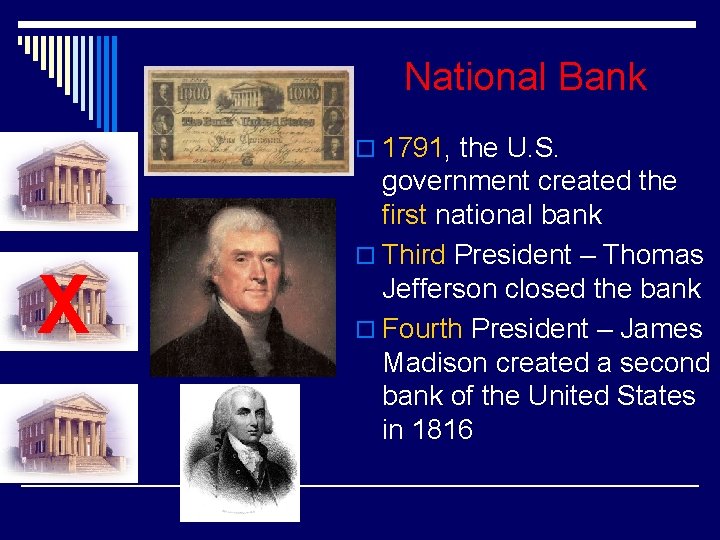 National Bank o 1791, the U. S. X government created the first national bank