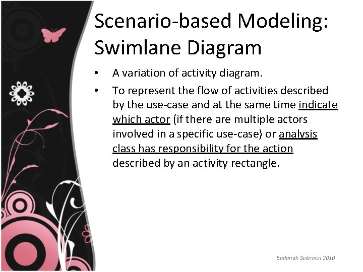 Scenario-based Modeling: Swimlane Diagram • • A variation of activity diagram. To represent the