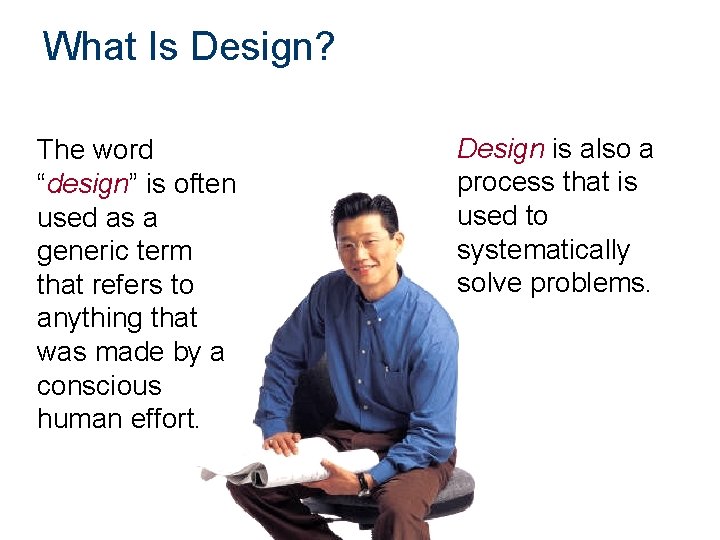 What Is Design? The word “design” is often used as a generic term that