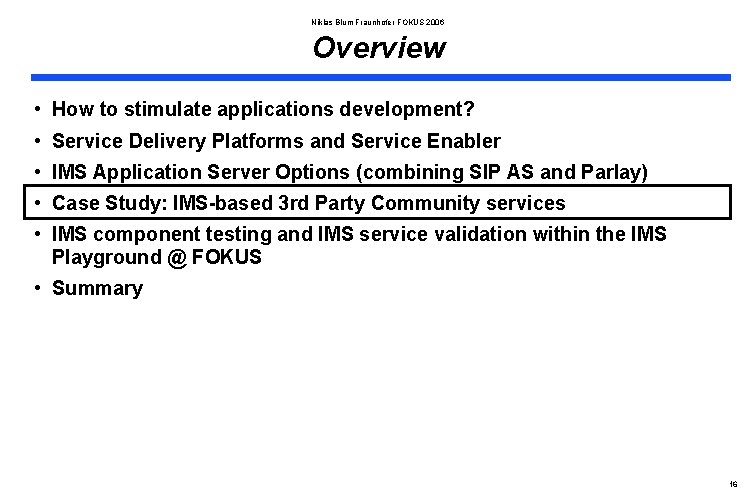 Niklas Blum Fraunhofer FOKUS 2006 Overview • How to stimulate applications development? • Service