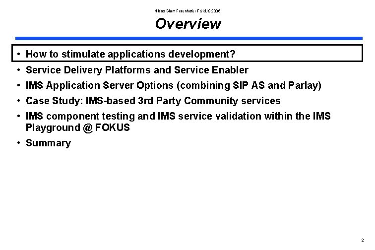 Niklas Blum Fraunhofer FOKUS 2006 Overview • How to stimulate applications development? • Service