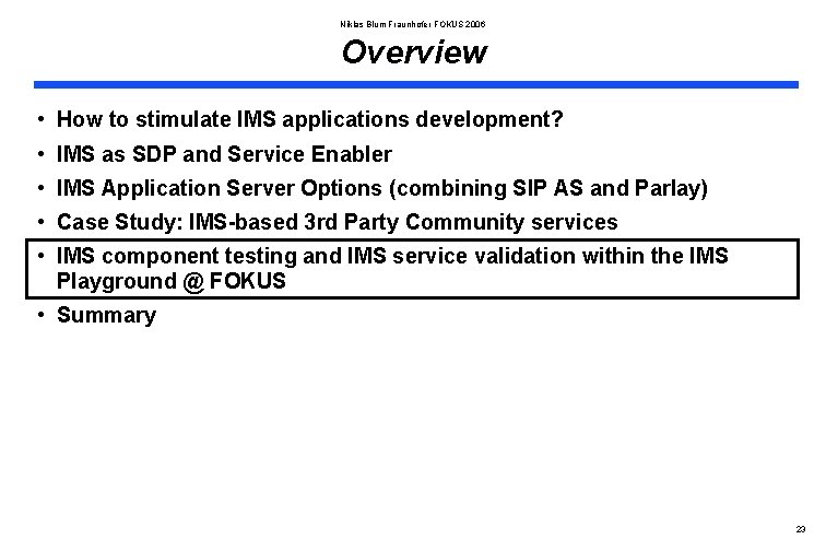 Niklas Blum Fraunhofer FOKUS 2006 Overview • How to stimulate IMS applications development? •