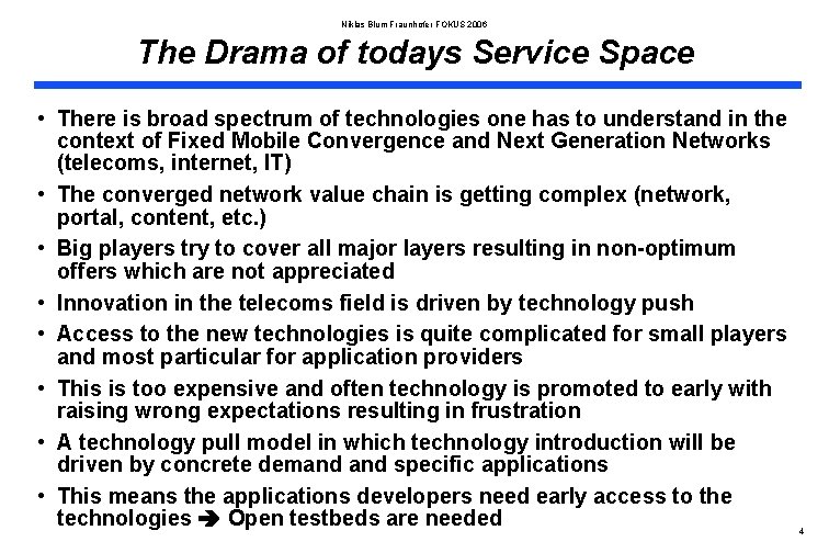 Niklas Blum Fraunhofer FOKUS 2006 The Drama of todays Service Space • There is