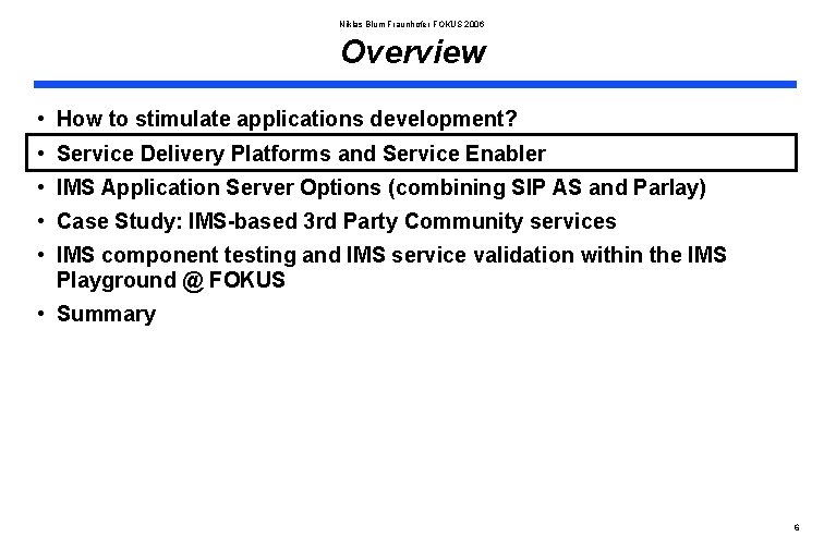 Niklas Blum Fraunhofer FOKUS 2006 Overview • How to stimulate applications development? • Service