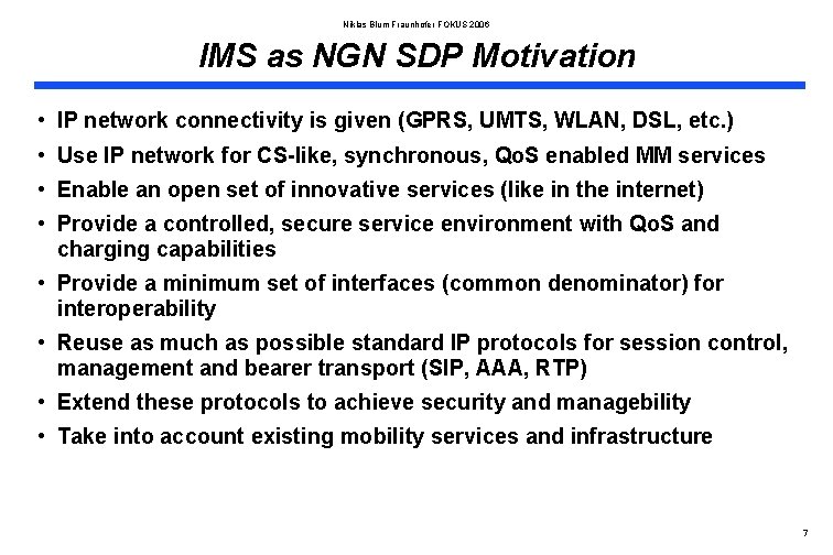 Niklas Blum Fraunhofer FOKUS 2006 IMS as NGN SDP Motivation • IP network connectivity