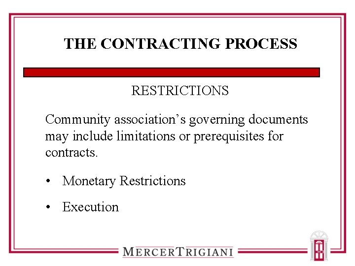 THE CONTRACTING PROCESS RESTRICTIONS Community association’s governing documents may include limitations or prerequisites for