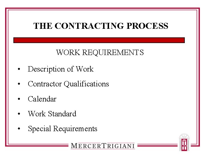 THE CONTRACTING PROCESS WORK REQUIREMENTS • Description of Work • Contractor Qualifications • Calendar