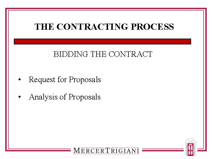 THE CONTRACTING PROCESS BIDDING THE CONTRACT • Request for Proposals • Analysis of Proposals