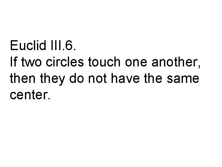 Euclid III. 6. If two circles touch one another, then they do not have