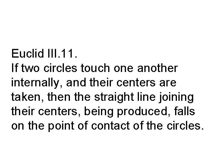 Euclid III. 11. If two circles touch one another internally, and their centers are