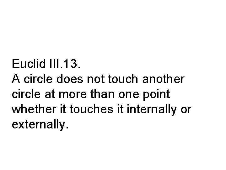 Euclid III. 13. A circle does not touch another circle at more than one