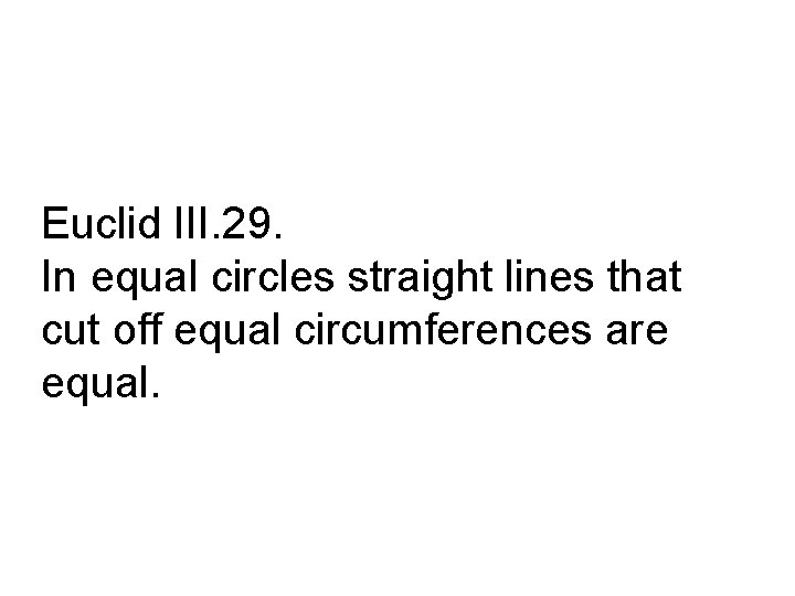 Euclid III. 29. In equal circles straight lines that cut off equal circumferences are