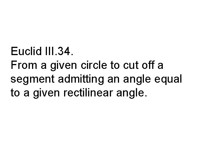Euclid III. 34. From a given circle to cut off a segment admitting an