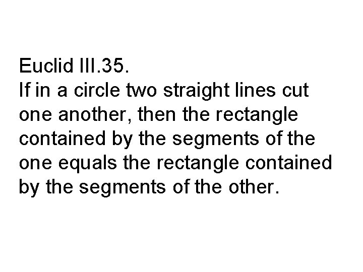 Euclid III. 35. If in a circle two straight lines cut one another, then