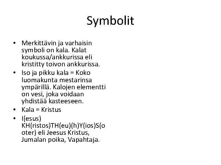 Symbolit • Merkittävin ja varhaisin symboli on kala. Kalat koukussa/ankkurissa eli kristitty toivon ankkurissa.