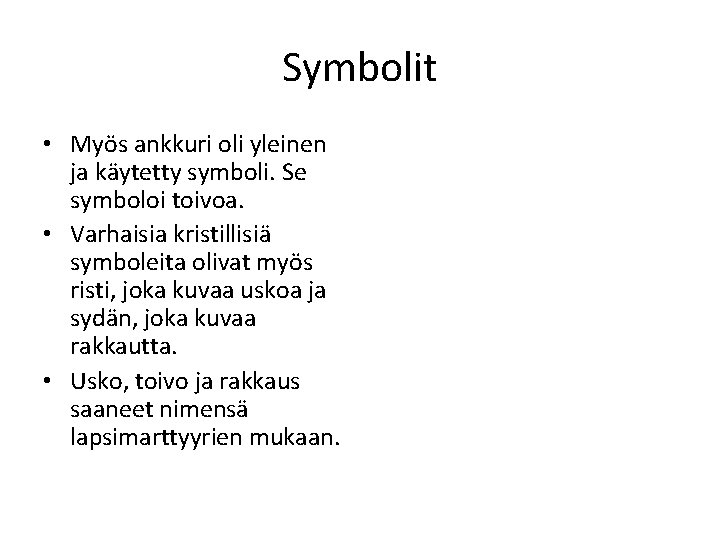 Symbolit • Myös ankkuri oli yleinen ja käytetty symboli. Se symboloi toivoa. • Varhaisia