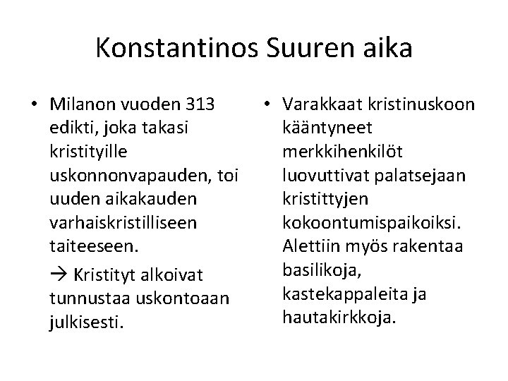 Konstantinos Suuren aika • Milanon vuoden 313 edikti, joka takasi kristityille uskonnonvapauden, toi uuden