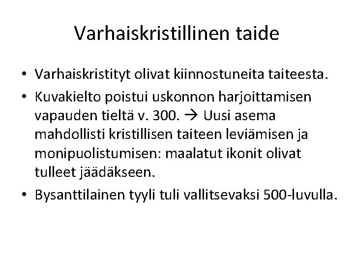 Varhaiskristillinen taide • Varhaiskristityt olivat kiinnostuneita taiteesta. • Kuvakielto poistui uskonnon harjoittamisen vapauden tieltä