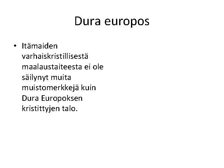 Dura europos • Itämaiden varhaiskristillisestä maalaustaiteesta ei ole säilynyt muita muistomerkkejä kuin Dura Europoksen