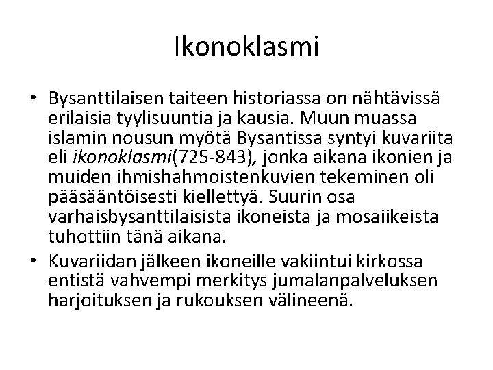 Ikonoklasmi • Bysanttilaisen taiteen historiassa on nähtävissä erilaisia tyylisuuntia ja kausia. Muun muassa islamin