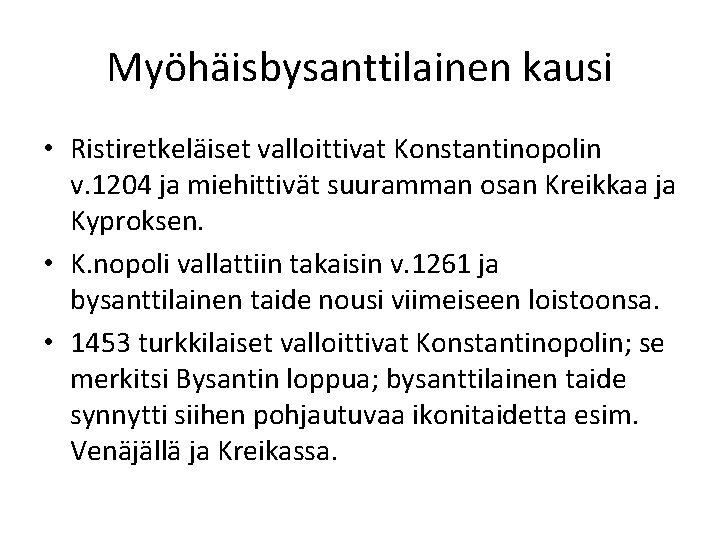 Myöhäisbysanttilainen kausi • Ristiretkeläiset valloittivat Konstantinopolin v. 1204 ja miehittivät suuramman osan Kreikkaa ja