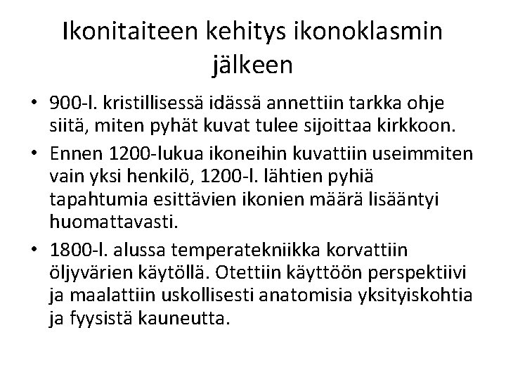 Ikonitaiteen kehitys ikonoklasmin jälkeen • 900 -l. kristillisessä idässä annettiin tarkka ohje siitä, miten