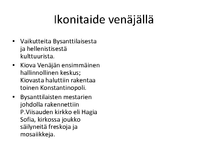 Ikonitaide venäjällä • Vaikutteita Bysanttilaisesta ja hellenistisestä kulttuurista. • Kiova Venäjän ensimmäinen hallinnollinen keskus;