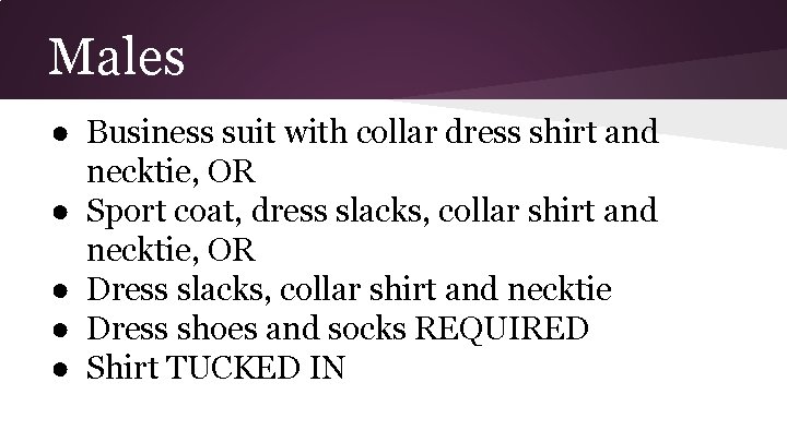 Males ● Business suit with collar dress shirt and necktie, OR ● Sport coat,