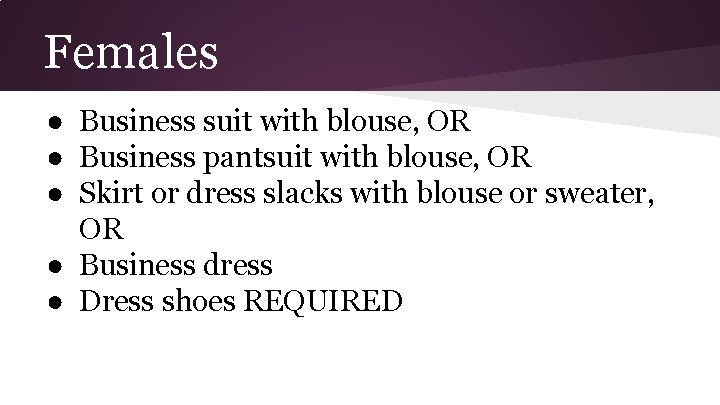 Females ● Business suit with blouse, OR ● Business pantsuit with blouse, OR ●