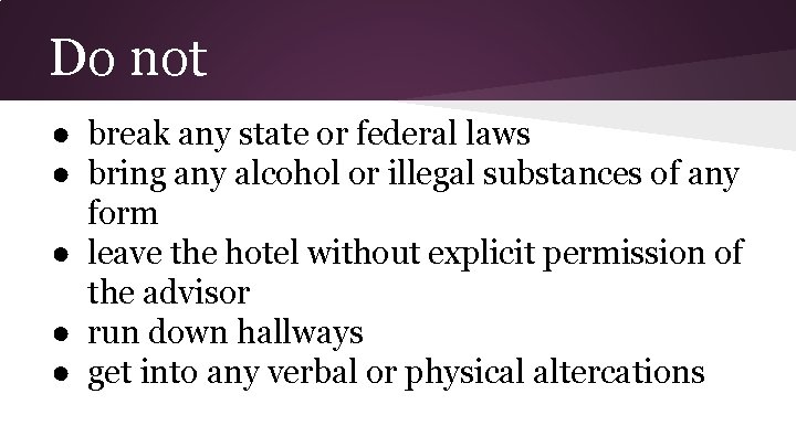 Do not ● break any state or federal laws ● bring any alcohol or