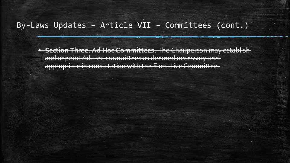 By-Laws Updates – Article VII – Committees (cont. ) ▪ Section Three. Ad Hoc