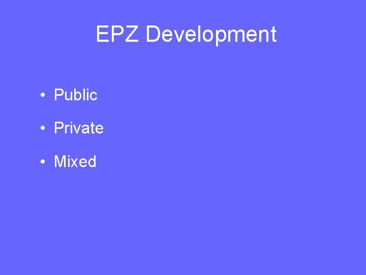 EPZ Development • Public • Private • Mixed 