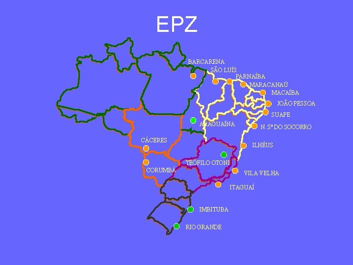 EPZ BARCARENA SÃO LUÍS PARNAÍBA MARACANAÚ MACAÍBA JOÃO PESSOA SUAPE ARAGUAÍNA CÁCERES N. Sª
