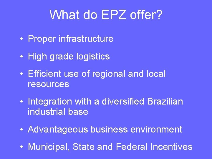 What do EPZ offer? • Proper infrastructure • High grade logistics • Efficient use