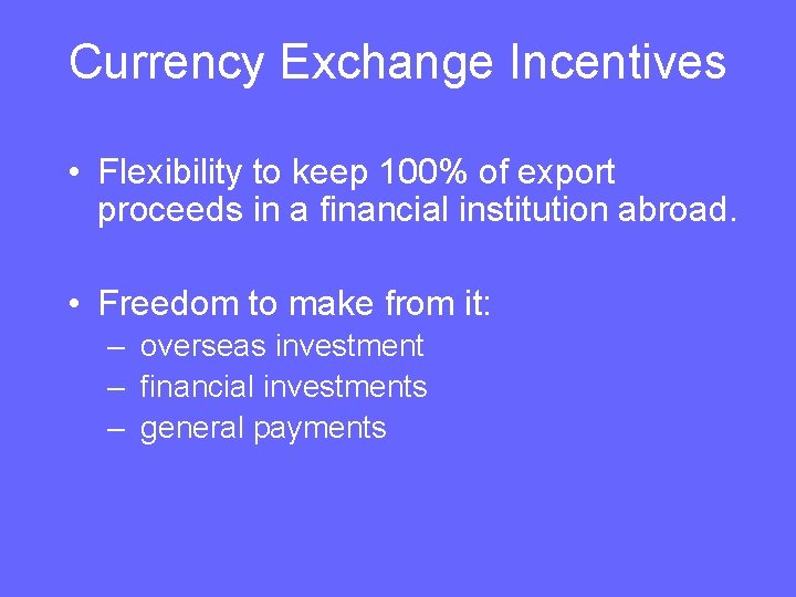 Currency Exchange Incentives • Flexibility to keep 100% of export proceeds in a financial