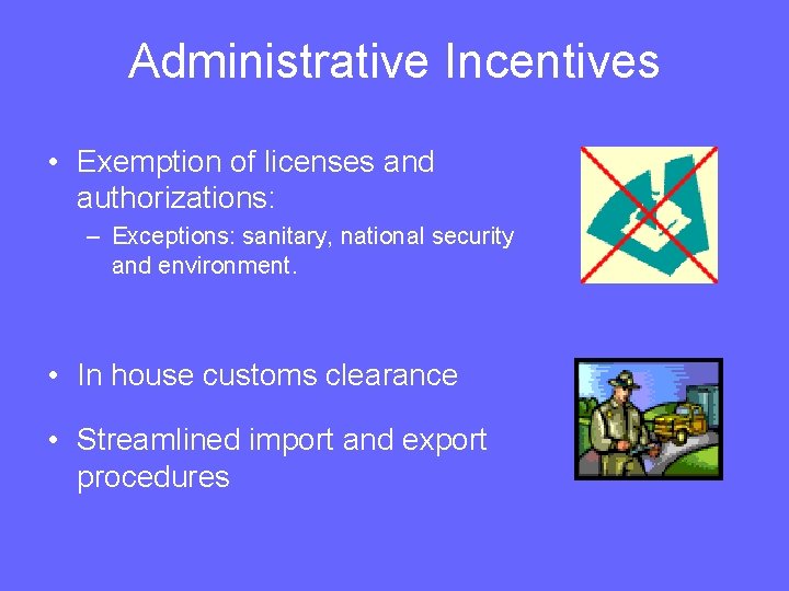 Administrative Incentives • Exemption of licenses and authorizations: – Exceptions: sanitary, national security and