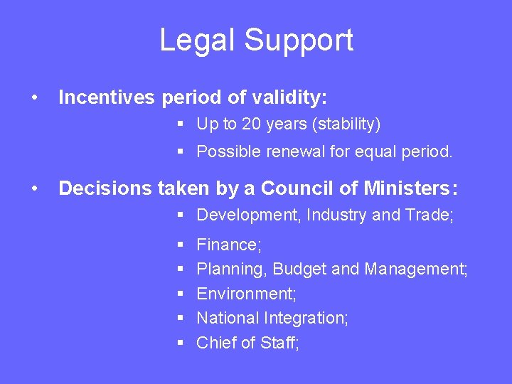 Legal Support • Incentives period of validity: § Up to 20 years (stability) §