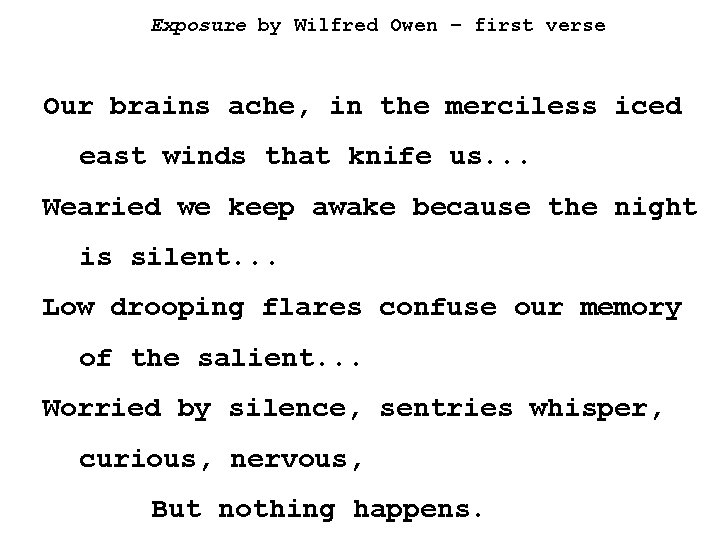 Exposure by Wilfred Owen – first verse Our brains ache, in the merciless iced
