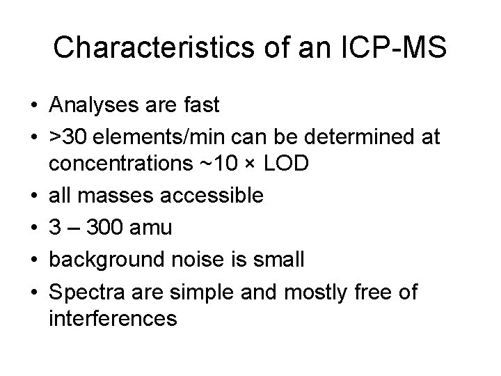 Characteristics of an ICP-MS • Analyses are fast • >30 elements/min can be determined
