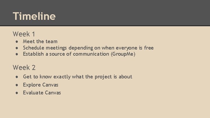 Timeline Week 1 ● Meet the team ● Schedule meetings depending on when everyone