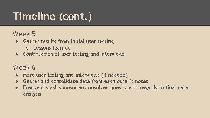 Timeline (cont. ) Week 5 ● Gather results from initial user testing o Lessons