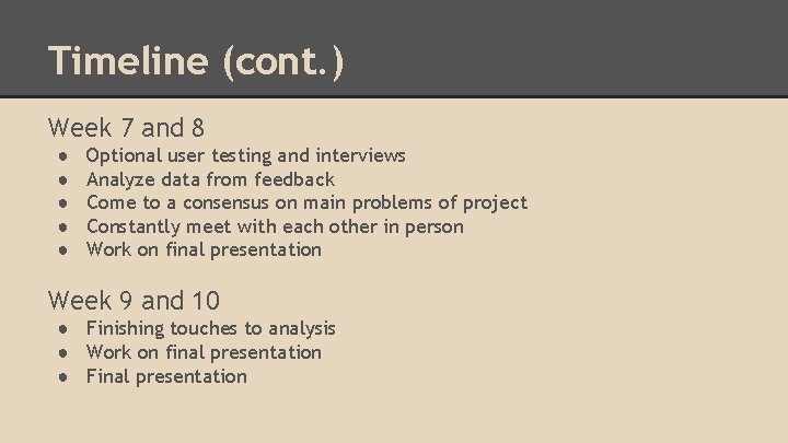 Timeline (cont. ) Week 7 and 8 ● ● ● Optional user testing and