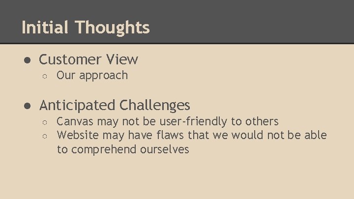 Initial Thoughts ● Customer View ○ Our approach ● Anticipated Challenges ○ ○ Canvas