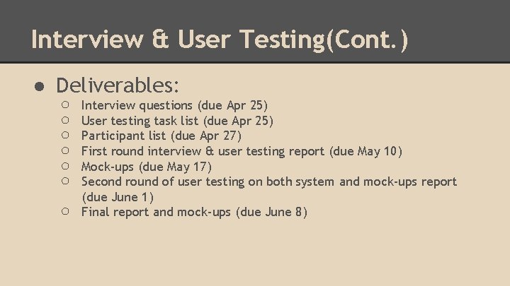 Interview & User Testing(Cont. ) ● Deliverables: ○ ○ ○ ○ Interview questions (due