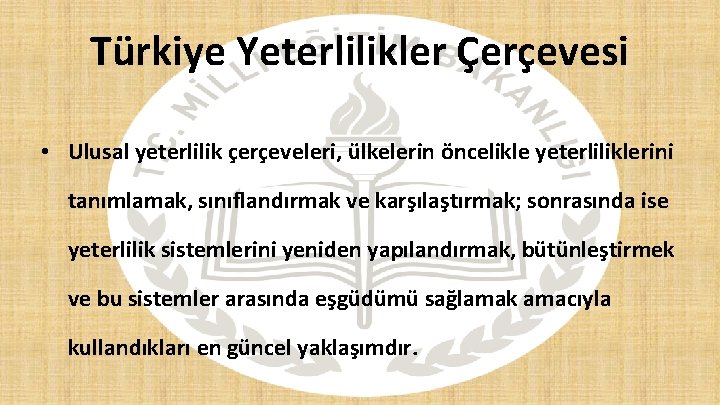 Türkiye Yeterlilikler Çerçevesi • Ulusal yeterlilik çerçeveleri, ülkelerin öncelikle yeterliliklerini tanımlamak, sınıflandırmak ve karşılaştırmak;