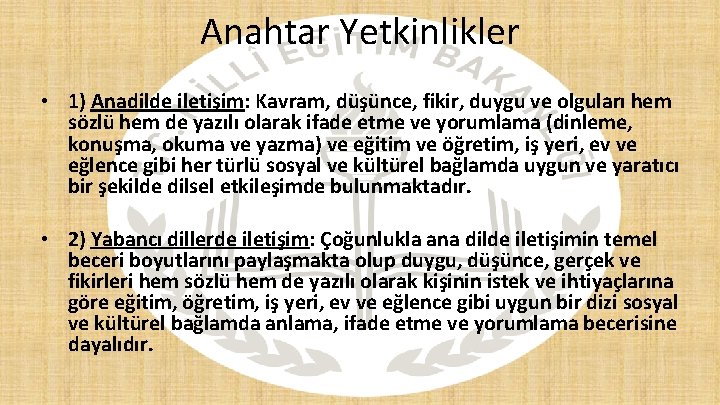 Anahtar Yetkinlikler • 1) Anadilde iletişim: Kavram, düşünce, fikir, duygu ve olguları hem sözlü