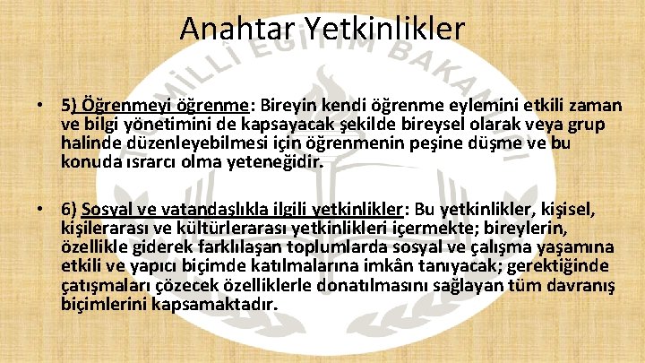 Anahtar Yetkinlikler • 5) Öğrenmeyi öğrenme: Bireyin kendi öğrenme eylemini etkili zaman ve bilgi