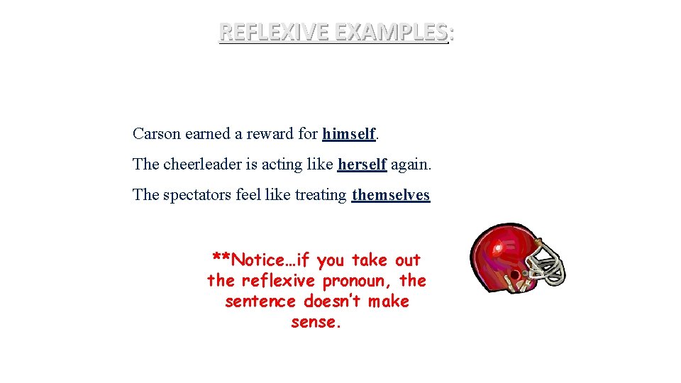 REFLEXIVE EXAMPLES: The fo. F Carson earned a reward for himself. The cheerleader is