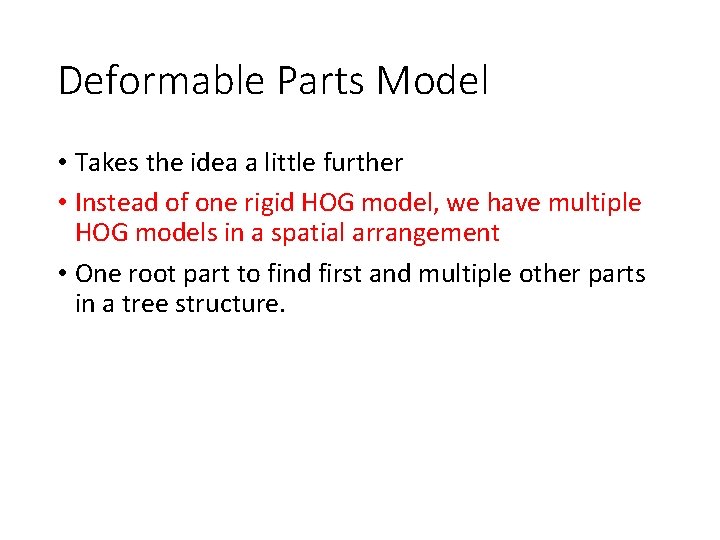 Deformable Parts Model • Takes the idea a little further • Instead of one