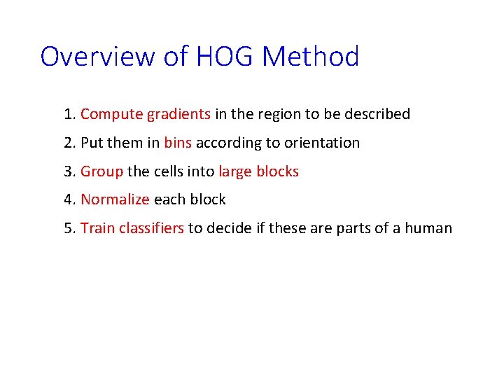 Overview of HOG Method 1. Compute gradients in the region to be described 2.
